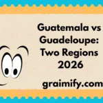 Guatemala vs Guadeloupe: Two Regions 2026