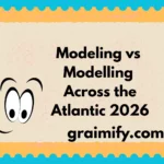 Modeling vs Modelling Across the Atlantic 2026