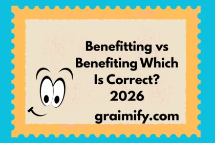 Benefitting vs Benefiting Which Is Correct? 2026