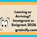 Leaving or Arriving? Immigrant vs Emigrant 2026