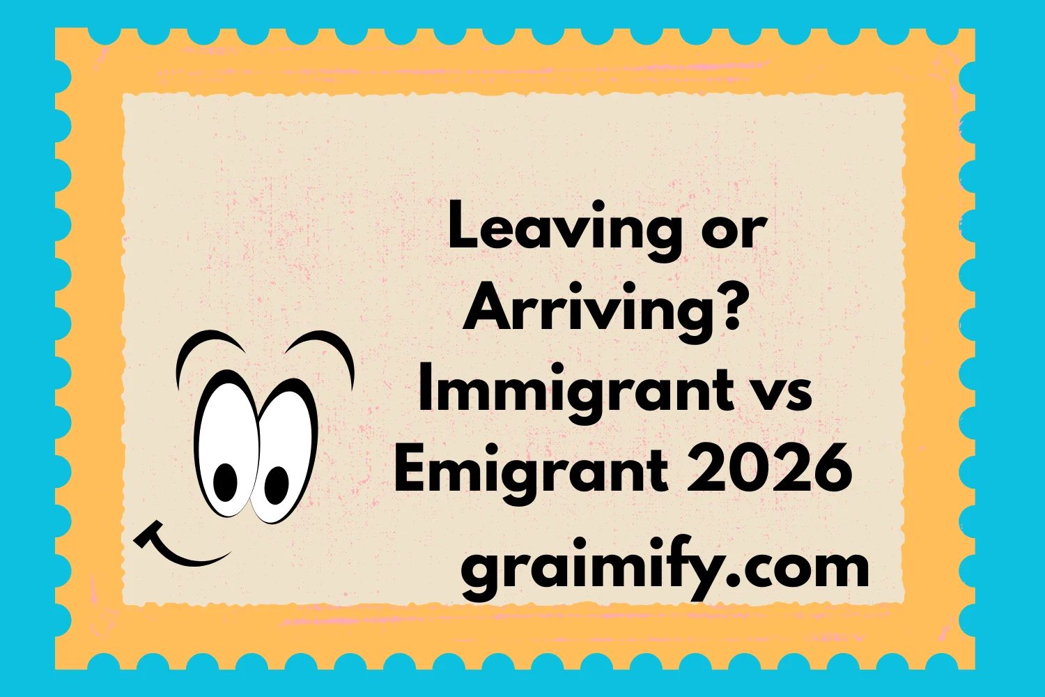 Leaving or Arriving? Immigrant vs Emigrant 2026