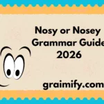 Nosy or Nosey Grammar Guide 2026