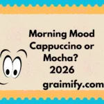 Morning Mood Cappuccino or Mocha? 2026