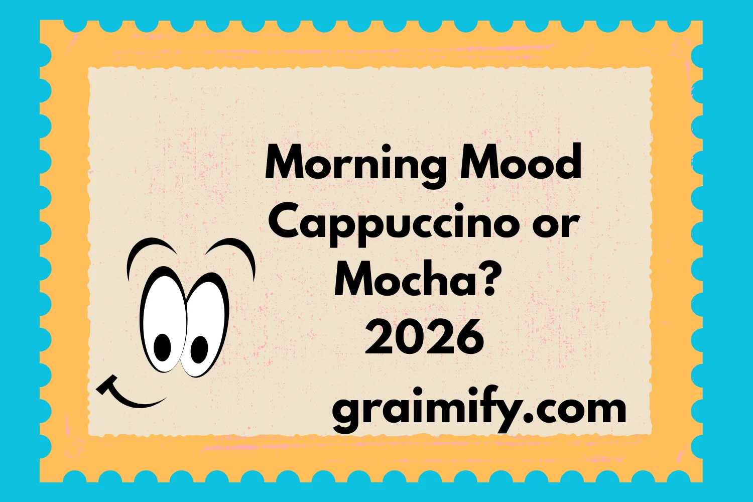 Morning Mood Cappuccino or Mocha? 2026