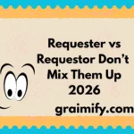 Requester vs Requestor Don’t Mix Them Up 2026