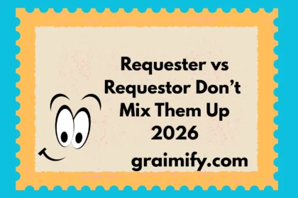 Requester vs Requestor Don’t Mix Them Up 2026