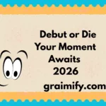 Debut or Die Your Moment Awaits 2026