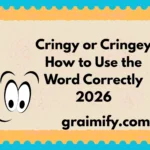Cringy or Cringey: How to Use the Word Correctly 2026
