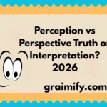 Perception vs Perspective Truth or Interpretation? 2026