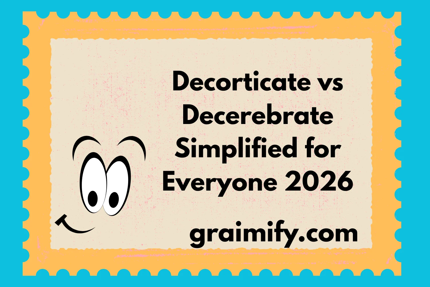 Decorticate vs Decerebrate Simplified for Everyone 2026