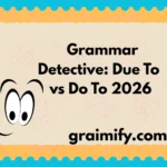 Grammar Detective: Due To vs Do To 2026