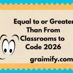 Equal to or Greater Than: From Classrooms to Code 2026