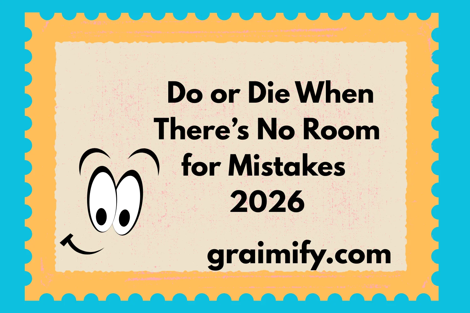 Do or Die: When There’s No Room for Mistakes 2026