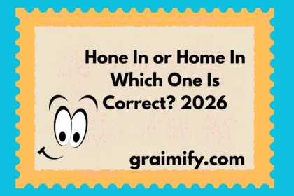Hone In or Home In: Which One Is Correct? 2026