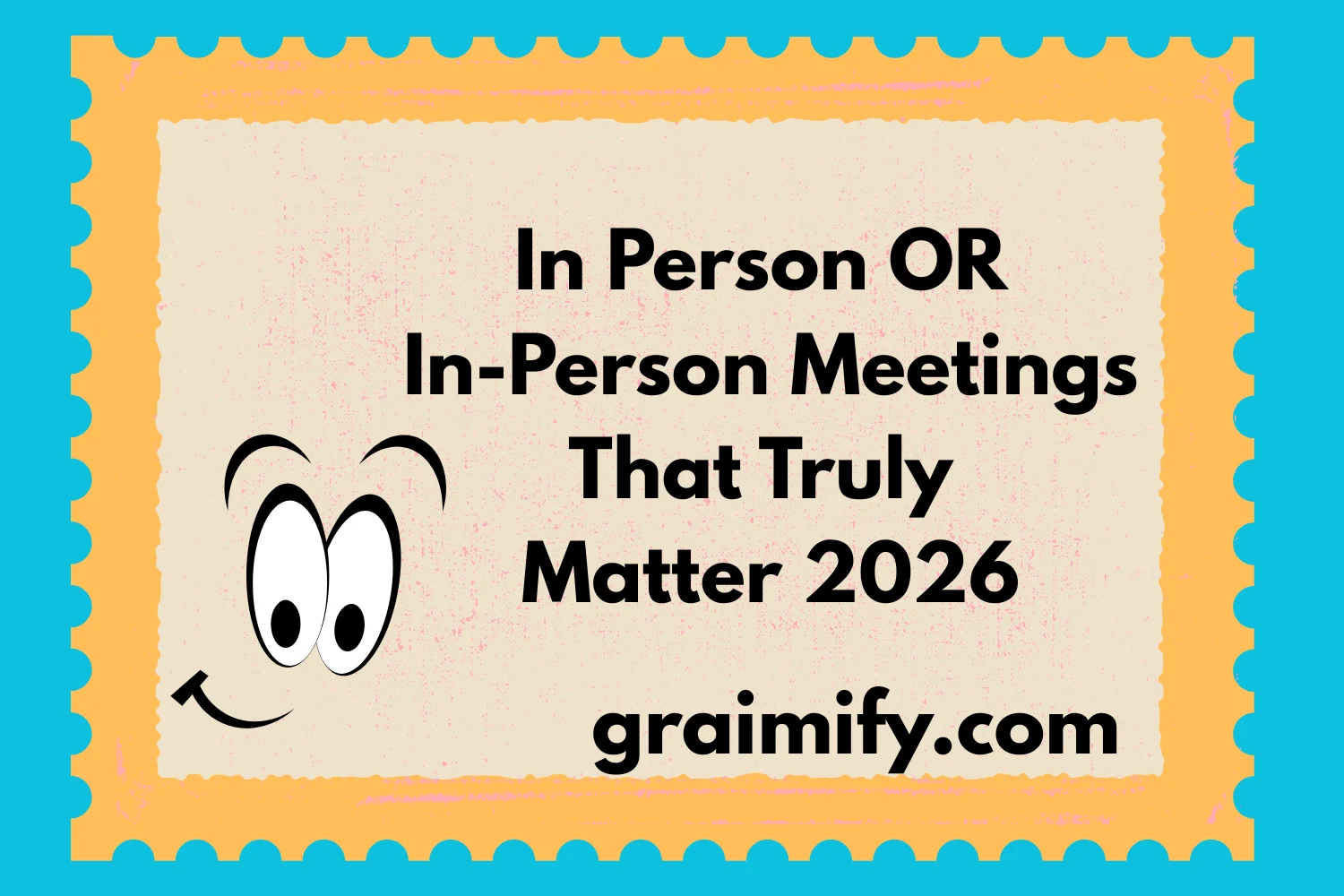 In Person OR In-Person: Meetings That Truly Matter 2026