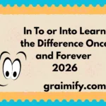 In To or Into: Learn the Difference Once and Forever 2026