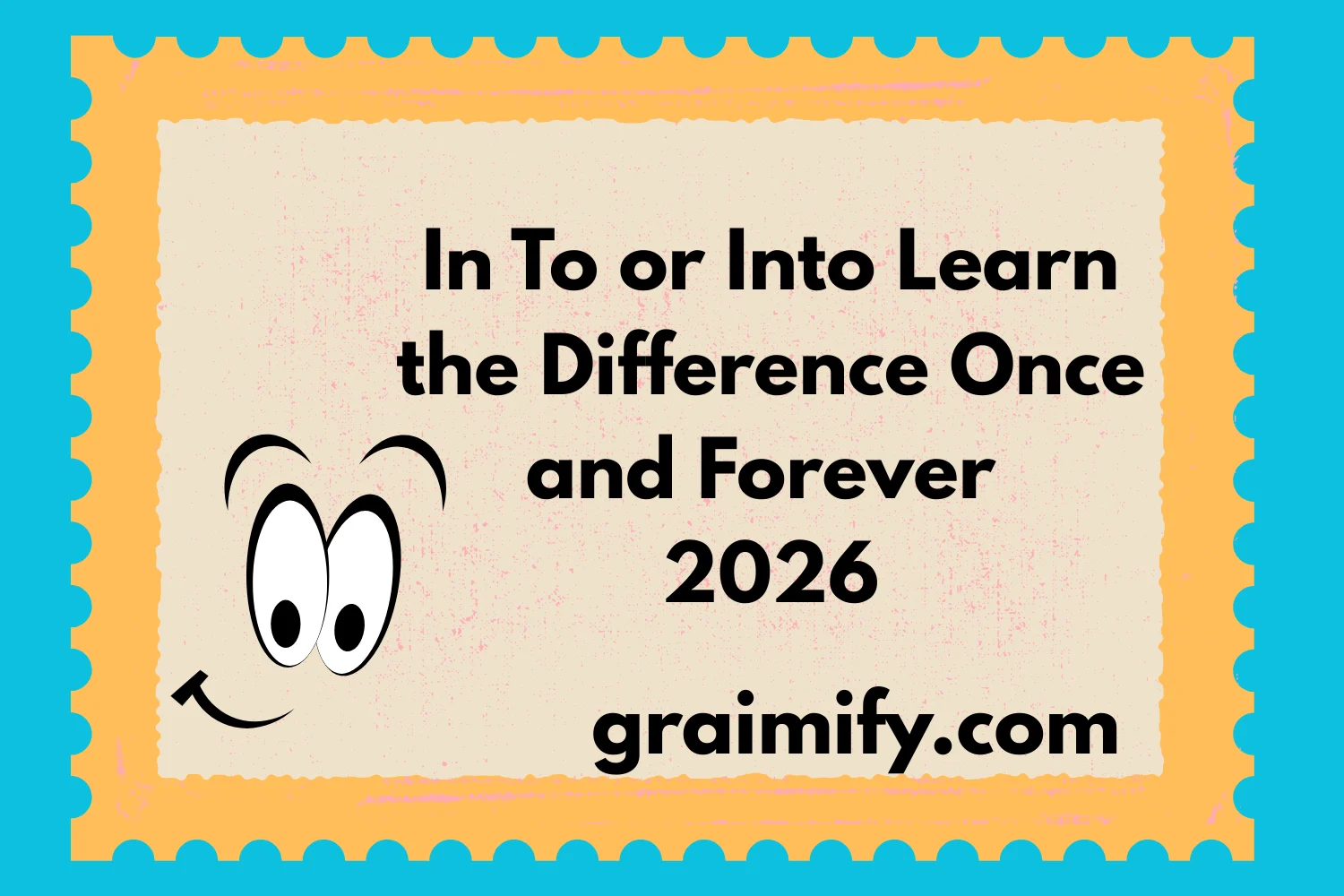 In To or Into: Learn the Difference Once and Forever 2026