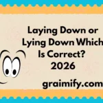 Laying Down or Lying Down: Which Is Correct? 2026