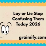 Lay or Lie: Stop Confusing Them Today 2026
