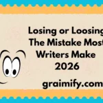 Losing or Loosing: The Mistake Most Writers Make 2026