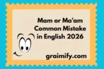 Mam or Ma'am: Common Mistake in English 2026