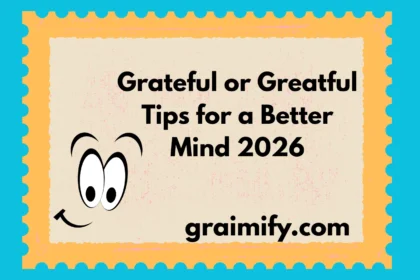 Grateful or Greatful Tips for a Better Mind 2026